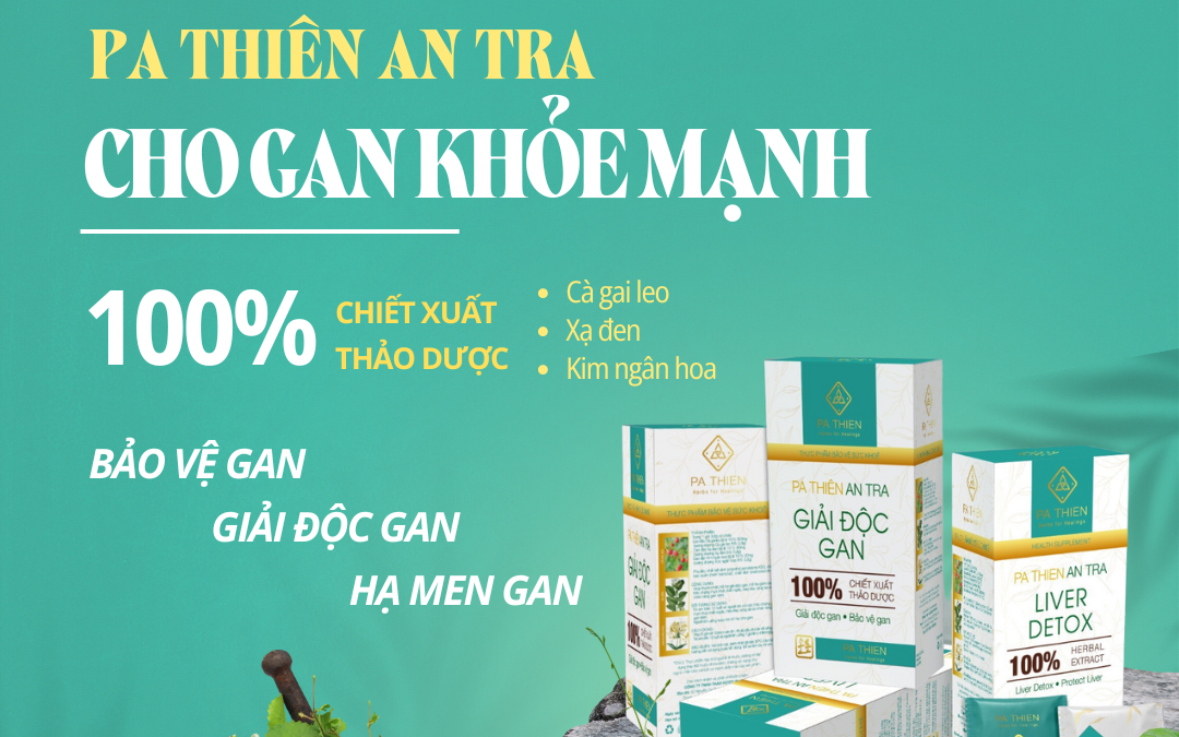 Trà thảo mộc Pa Thiên An Tra: Giải độc gan - Bảo vệ gan